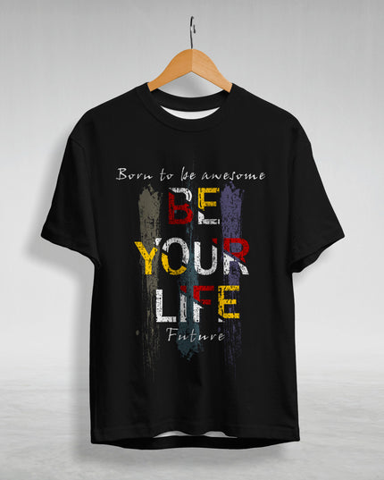 Be Your Life Graphic Printed T-Shirt