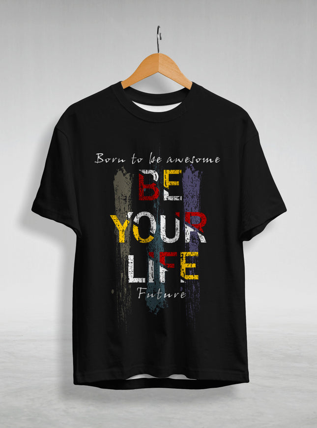 Be Your Life Graphic Printed T-Shirt